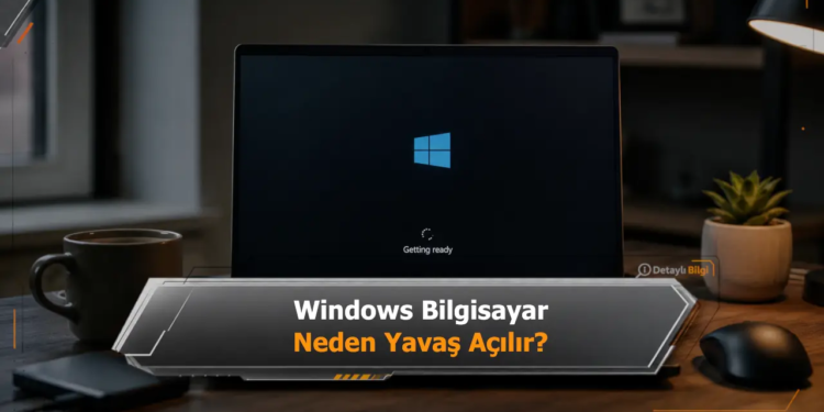 Windows Bilgisayar Neden Yavaş Açılır?