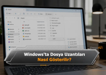 Windows'ta Dosya Uzantıları Nasıl Gösterilir?