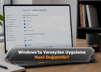 Windows'ta Varsayılan Uygulama Nasıl Değiştirilir?